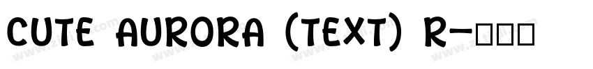 Cute Aurora (Text) R字体转换